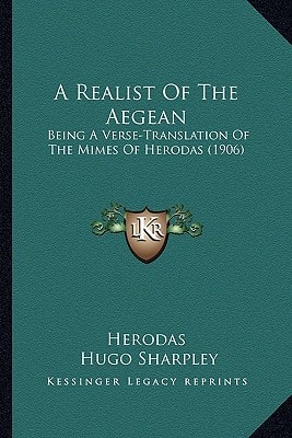 A Realist Of The Aegean: Being A Verse-Translation Of The Mimes Of Herodas (1906)