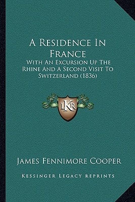 A Residence In France: With An Excursion Up The Rhine And A Second Visit To Switzerland (1836)