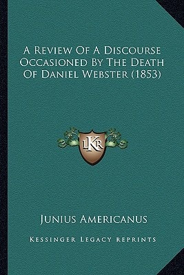 A Review Of A Discourse Occasioned By The Death Of Daniel Webster (1853)