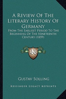 A Review Of The Literary History Of Germany: From The Earliest Period To The Beginning Of The Nineteenth Century (1859)