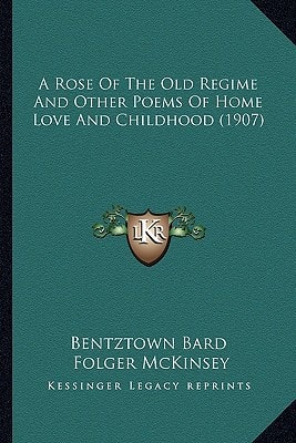 A Rose Of The Old Regime And Other Poems Of Home Love And Childhood (1907)