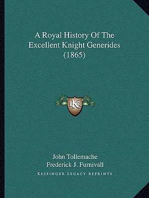 A Royal History Of The Excellent Knight Generides (1865)