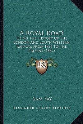 A Royal Road: Being The History Of The London And South Western Railway, From 1825 To The Present (1882)
