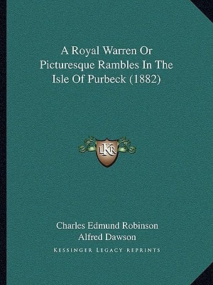 A Royal Warren Or Picturesque Rambles In The Isle Of Purbeck (1882)