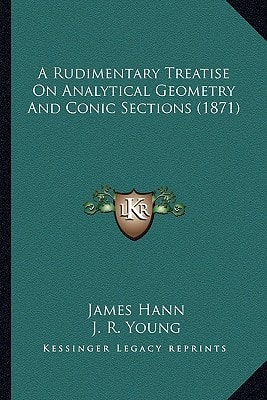 A Rudimentary Treatise On Analytical Geometry And Conic Sections (1871)