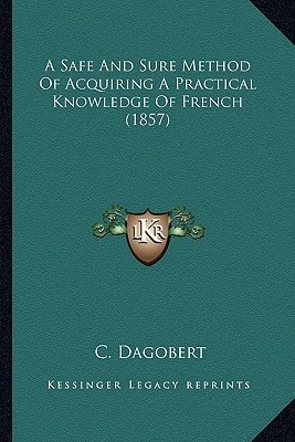 A Safe And Sure Method Of Acquiring A Practical Knowledge Of French (1857)