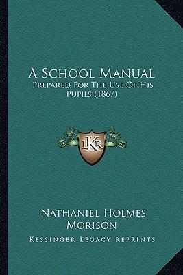 A School Manual: Prepared For The Use Of His Pupils (1867)