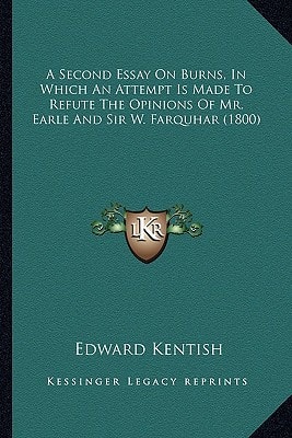 A Second Essay On Burns, In Which An Attempt Is Made To Refute The Opinions Of Mr. Earle And Sir W. Farquhar (1800)