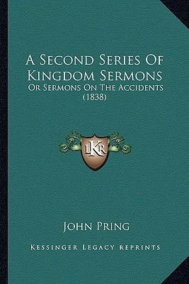 A Second Series Of Kingdom Sermons: Or Sermons On The Accidents (1838)