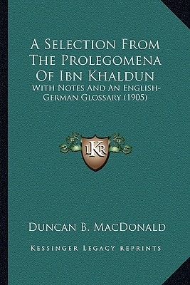 A Selection From The Prolegomena Of Ibn Khaldun: With Notes And An English-German Glossary (1905)
