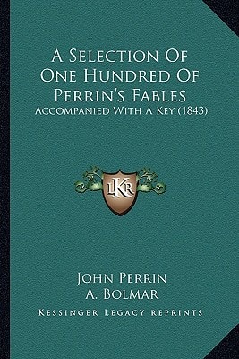 A Selection Of One Hundred Of Perrin's Fables: Accompanied With A Key (1843)