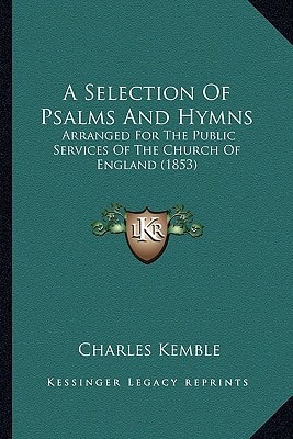 A Selection Of Psalms And Hymns: Arranged For The Public Services Of The Church Of England (1853)