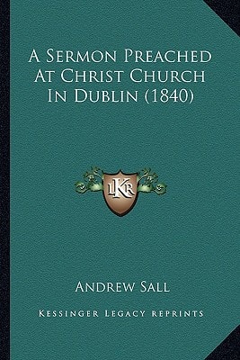 A Sermon Preached At Christ Church In Dublin (1840)