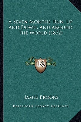 A Seven Months' Run, Up And Down, And Around The World (1872)