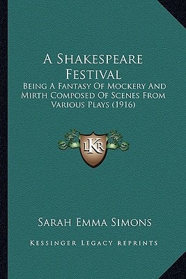 A Shakespeare Festival: Being A Fantasy Of Mockery And Mirth Composed Of Scenes From Various Plays (1916)