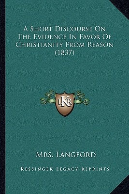 A Short Discourse On The Evidence In Favor Of Christianity From Reason (1837)
