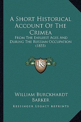 A Short Historical Account Of The Crimea: From The Earliest Ages And During The Russian Occupation (1855)