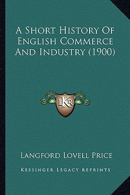 A Short History Of English Commerce And Industry (1900)