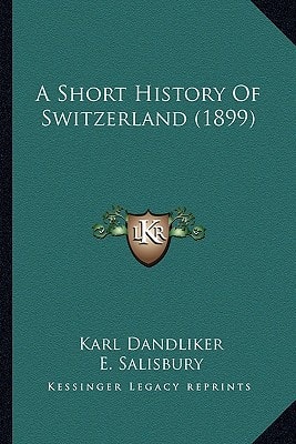 A Short History Of Switzerland (1899)