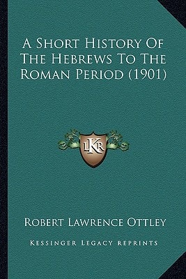 A Short History Of The Hebrews To The Roman Period (1901)