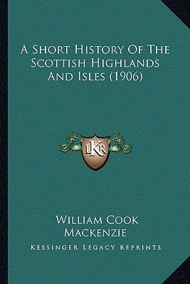 A Short History Of The Scottish Highlands And Isles (1906)