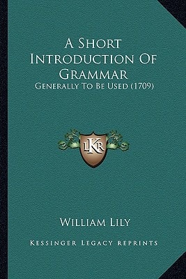 A Short Introduction Of Grammar: Generally To Be Used (1709)