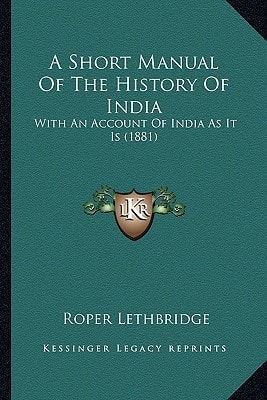 A Short Manual Of The History Of India: With An Account Of India As It Is (1881)