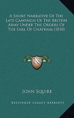 A Short Narrative Of The Late Campaign Of The British Army Under The Orders Of The Earl Of Chatham (1810)