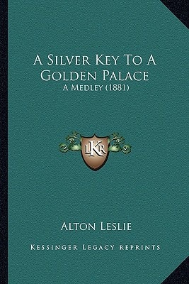 A Silver Key To A Golden Palace: A Medley (1881)