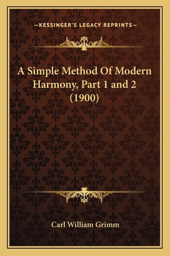 A Simple Method Of Modern Harmony, Part 1 and 2 (1900)