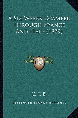 A Six Weeks' Scamper Through France And Italy (1879)