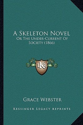 A Skeleton Novel: Or The Under-Current Of Society (1866)