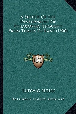 A Sketch Of The Development Of Philosophic Thought From Thales To Kant (1900)