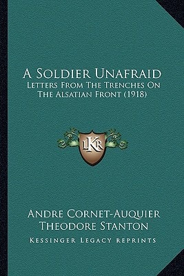 A Soldier Unafraid: Letters From The Trenches On The Alsatian Front (1918)