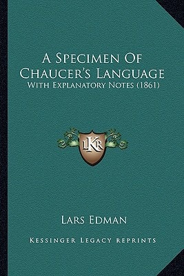 A Specimen Of Chaucer's Language: With Explanatory Notes (1861)