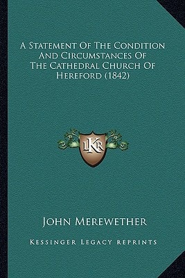A Statement Of The Condition And Circumstances Of The Cathedral Church Of Hereford (1842)