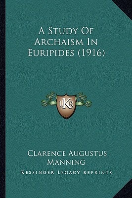 A Study Of Archaism In Euripides (1916)