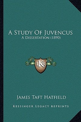 A Study Of Juvencus: A Dissertation (1890)