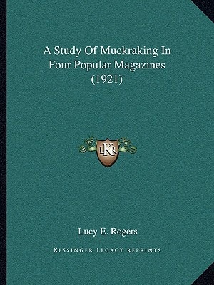 A Study Of Muckraking In Four Popular Magazines (1921)