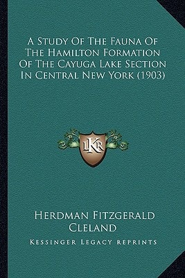 A Study Of The Fauna Of The Hamilton Formation Of The Cayuga Lake Section In Central New York (1903)