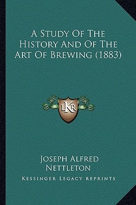 A Study Of The History And Of The Art Of Brewing (1883)