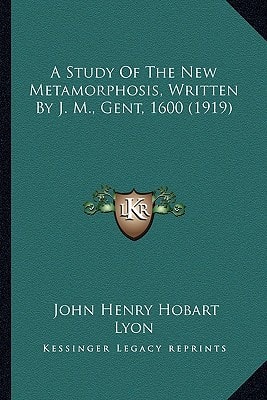 A Study Of The New Metamorphosis, Written By J. M., Gent, 1600 (1919)