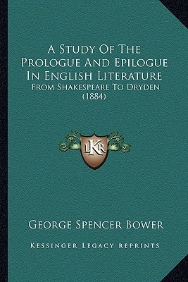 A Study Of The Prologue And Epilogue In English Literature: From Shakespeare To Dryden (1884)