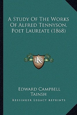 A Study Of The Works Of Alfred Tennyson, Poet Laureate (1868)