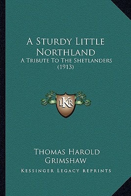 A Sturdy Little Northland: A Tribute To The Shetlanders (1913)