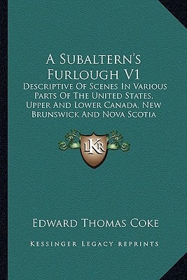 A Subaltern's Furlough V1: Descriptive Of Scenes In Various Parts Of The United States, Upper And Lower Canada, New Brunswick And Nova Scotia (1833)