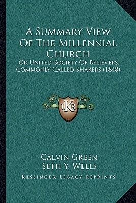 A Summary View Of The Millennial Church: Or United Society Of Believers, Commonly Called Shakers (1848)