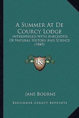 A Summer At De Courcy Lodge: Interspersed With Anecdotes Of Natural History And Science (1845)