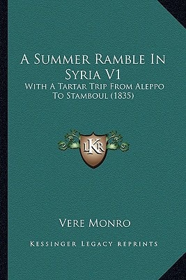 A Summer Ramble In Syria V1: With A Tartar Trip From Aleppo To Stamboul (1835)