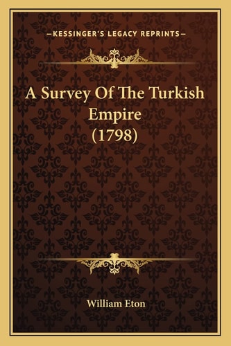 A Survey Of The Turkish Empire (1798)